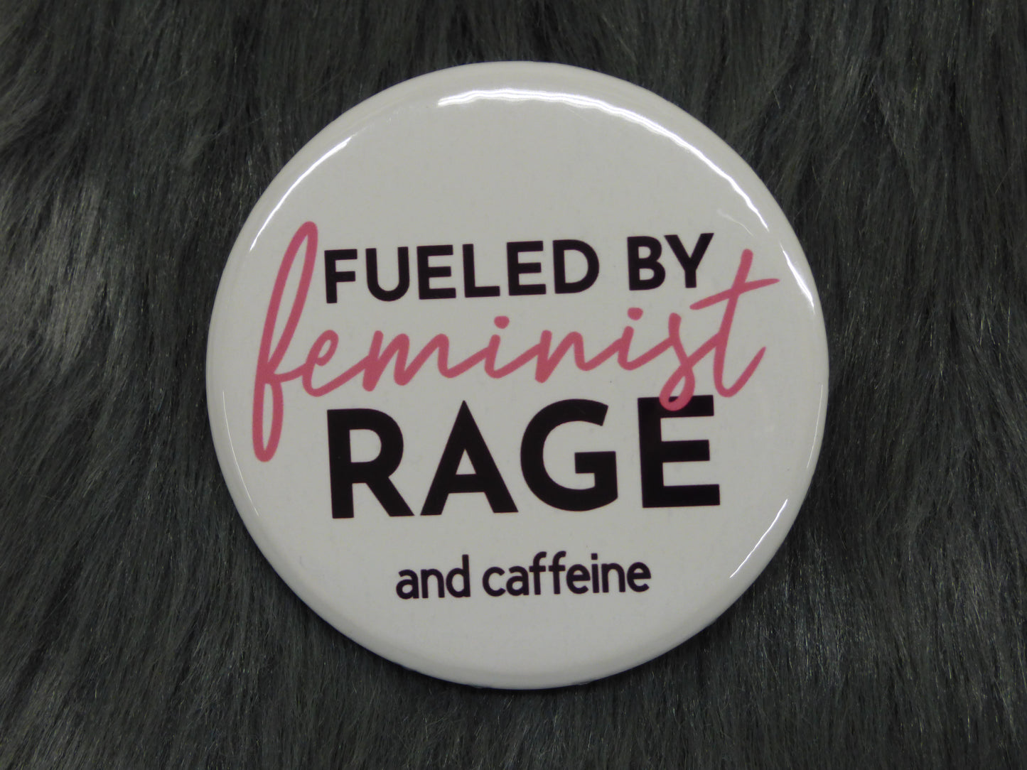Fueled By Feminist Rage and Caffeine Pinback Button