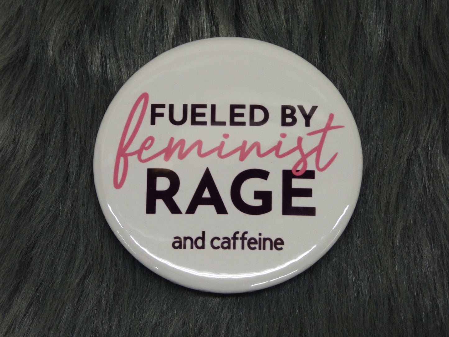 Fueled By Feminist Rage and Caffeine Pinback Button