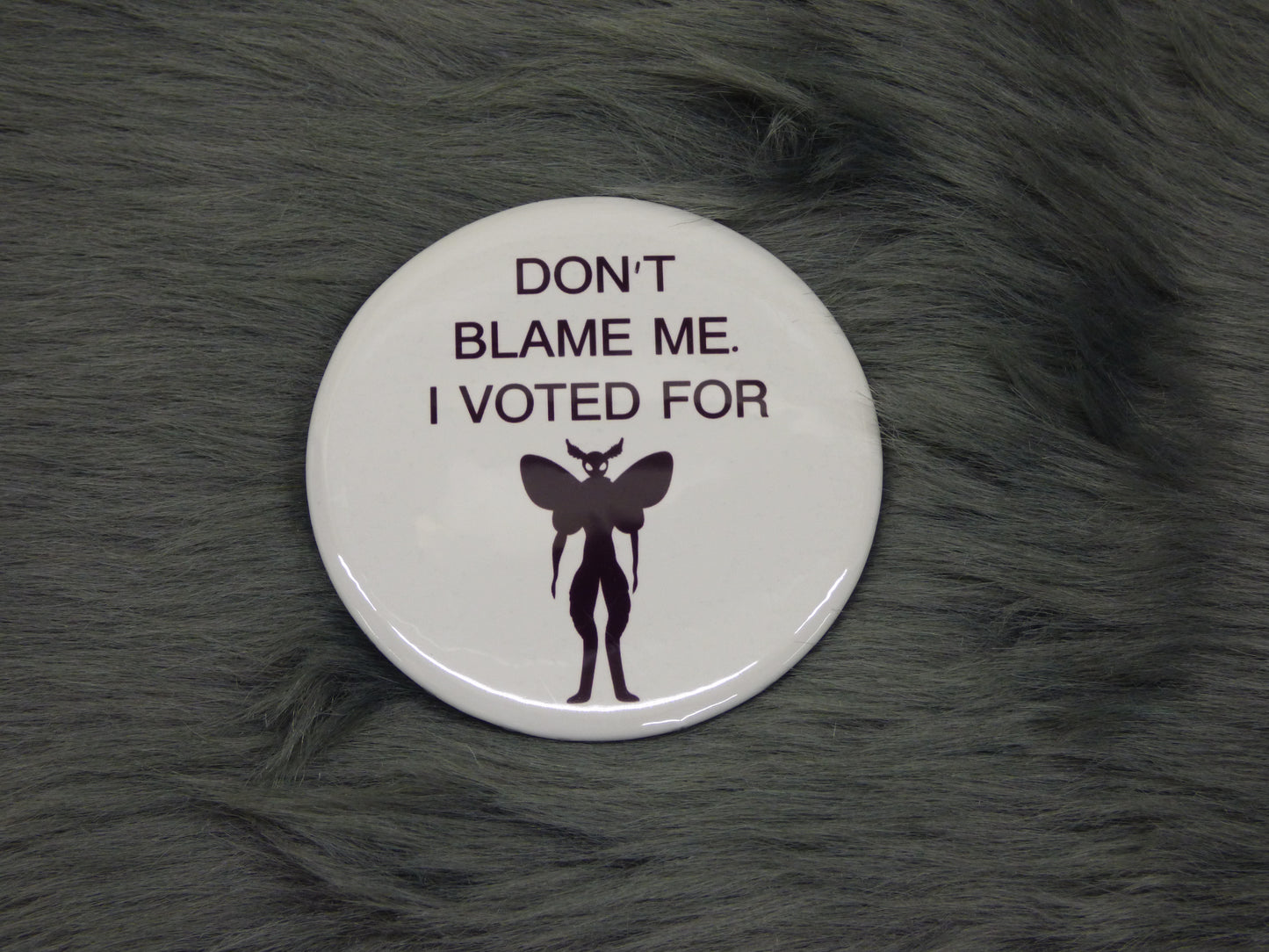 Don't Blame Me. I Voted For Mothman Pinback Button