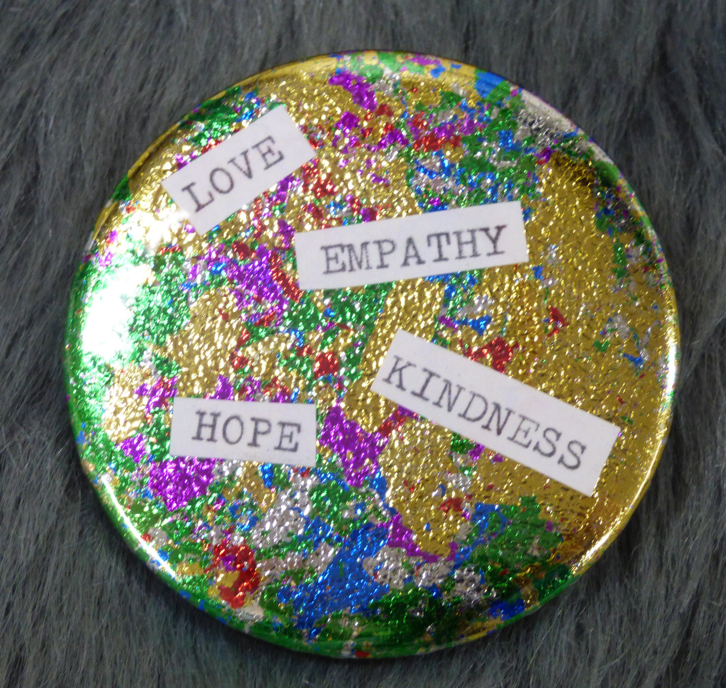 Love Empathy Kindess Hope Metal Flake Gilded Handmade Typed 2025" 58mm handmade pinback button