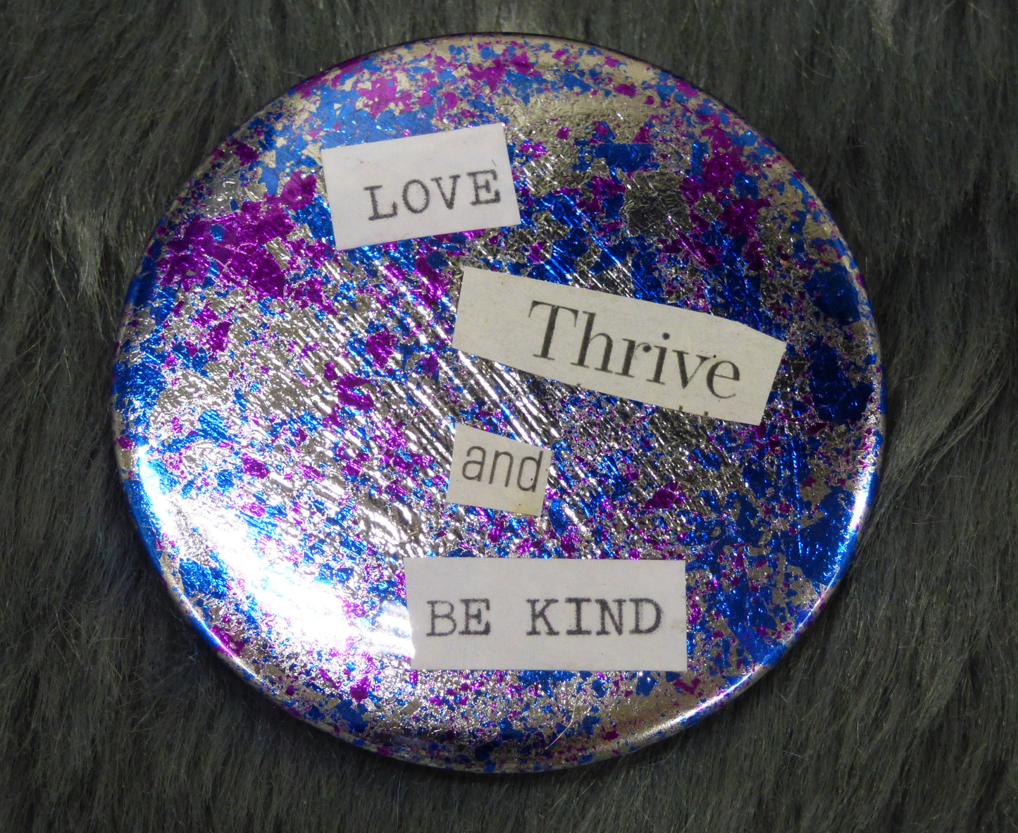 Love Thrive and Be Kind Metal Flake Gilded Mixed Media Pinback 2025" 58mm Button Handmade 
